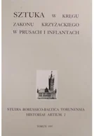 Książki o kulturze i sztuce - Sztuka w kręgu zakonu krzyżackiego w Prusach i Inflantach - miniaturka - grafika 1