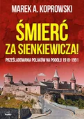 Historia Polski - Śmierć za Sienkiewicza! Prześladowania Polaków na Podolu 1918-1991 - miniaturka - grafika 1