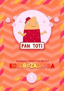 Pan Toti 1 Kolorozadanka | ZAKŁADKA DO KSIĄŻEK GRATIS DO KAŻDEGO ZAMÓWIENIA - Baśnie, bajki, legendy - miniaturka - grafika 2
