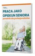 Książki medyczne - Praca jako opiekun seniora - poradnik dla profesjonalistów - miniaturka - grafika 1
