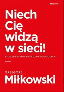 Grzegorz Miłkowski Niech Cię widzą w sieci! Blog lub serwis branżowy od podstaw - Biznes Grzegorz Miłkowski Niech Cię widzą w sieci! Blog lub serwis branżowy od podstaw - Biznes - miniaturka - grafika 2