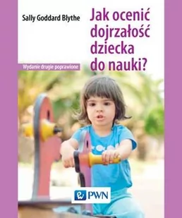 Wydawnictwo Naukowe PWN Jak ocenić dojrzałość dziecka do nauki$98 - Blythe Sally Goddard - Podręczniki dla szkół wyższych - miniaturka - grafika 1