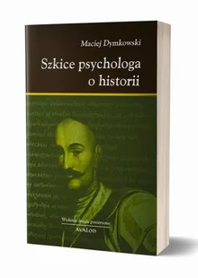 Avalon Szkice psychologa o historii (wyd.2, poszerzone) Maciej Dymkowski - Poradniki psychologiczne - miniaturka - grafika 1
