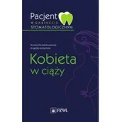 Książki medyczne - Pacjent w gabinecie stomatologicznym Kobieta w ciąży Olczak-Kowalczyk Dorota Kobylińska Angelika - miniaturka - grafika 1