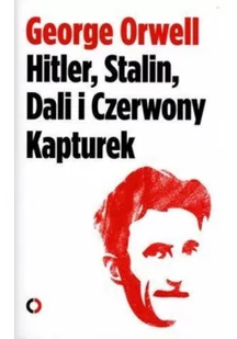 Czerwone i Czarne George Orwell Hitler Stalin Dali i czerwony Kapturek - Eseje - miniaturka - grafika 2