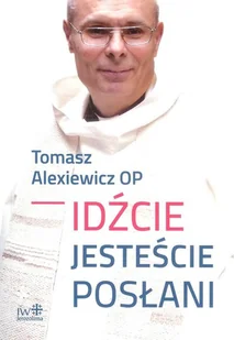 Idźcie jesteście posłani Tomasz Alexiewicz - Religia i religioznawstwo - miniaturka - grafika 2