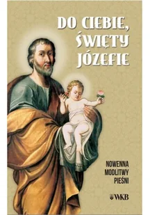 Wydawnictwo Karmelitów Bosych Do ciebie, święty Józefie. Nowenna praca zbiorowa - Religia i religioznawstwo - miniaturka - grafika 2