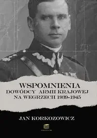 Wspomnienia dowódcy Armii Krajowej na Węgrzech 1939-1945 - Jan Korkozowicz - Militaria i wojskowość - miniaturka - grafika 1