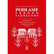 Przewodniki - Podlasie zdrowo zakręcone. Podróż po krainie niezwykłych ludzi i zapomnianych smaków - miniaturka - grafika 1