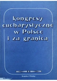 Kongresy eucharystyczne w Polsce i za granicą - Religia i religioznawstwo - miniaturka - grafika 1