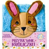Powieści i opowiadania - Przytul mnie Króliczku. Czytanka przytulanka - miniaturka - grafika 1