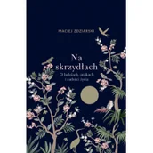 Rozwój osobisty - Na skrzydłach. O ludziach, ptakach i radości życia - miniaturka - grafika 1