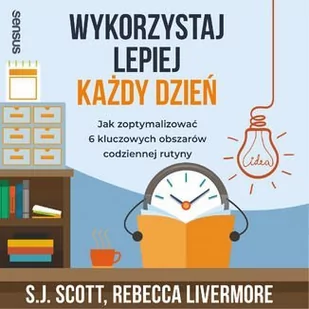 Wykorzystaj lepiej każdy dzień. Jak zoptymalizować 6 kluczowych obszarów codziennej rutyny - Audiobooki - poradniki - miniaturka - grafika 1