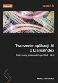 Książki medyczne - Tworzenie aplikacji AI z LlamaIndex. Praktyczny przewodnik po RAG i LLM - miniaturka - grafika 1