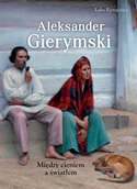 Książki o kulturze i sztuce - Aleksander Gierymski. Między światłem a cieniem - Luba Ristujczina - miniaturka - grafika 1