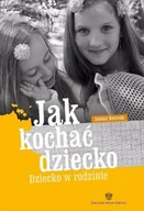 Psychologia - Jak kochać dziecko Dziecko w rodzinie - miniaturka - grafika 1