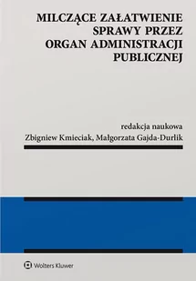 Gajda-Durlik  Małgorzata, Kmieciak Zbigniew Milczące załatwienie sprawy przez organ administracji publicznej - Prawo - miniaturka - grafika 1