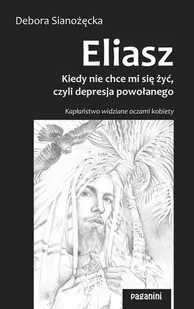 Eliasz. Kiedy nie chce mi się żyć, czyli depresja powołanego. Kapłaństwo widziane oczami kobiety - E-booki - religia - miniaturka - grafika 1