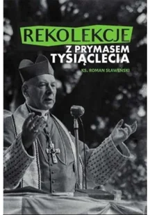 Rekolekcje z Prymasem Tysiąclecia Ks Roman Sławeński - Religia i religioznawstwo - miniaturka - grafika 2