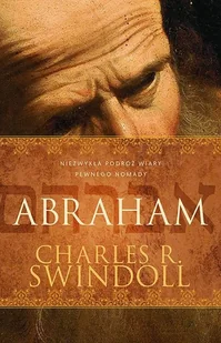 Abraham Niezwykła podróż wiary pewnego nomady Charles R Swindoll - Religia i religioznawstwo - miniaturka - grafika 2