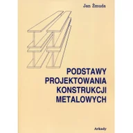 Podręczniki dla szkół wyższych - Żmuda Jan Podstawy projektowania konstrukcji metalowych - miniaturka - grafika 1