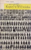 Książki o kulturze i sztuce - Kupcy w XVI wieku - miniaturka - grafika 1