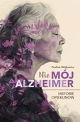 Felietony i reportaże - (Nie)mój alzheimer. Historie opiekunów - Paulina Wójtowicz - miniaturka - grafika 1