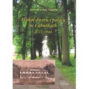 Książki o architekturze - Krzysztof Bielecki Wokół dworu i pałacu w Łabuńkach 1771-1944 SZYKUŁA-ŻYGAWSKA AGNIESZKA - miniaturka - grafika 1