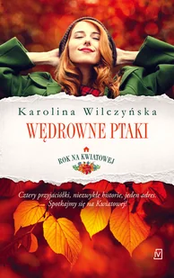 Karolina Wilczyńska Wędrowne ptaki Cykl Rok na Kwiatowej Tom 1 pocket) - Proza - miniaturka - grafika 1