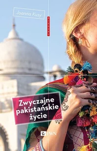 Dom Wydawniczy PWN Zwyczajne pakistańskie życie - Kusy Joanna - Felietony i reportaże - miniaturka - grafika 1