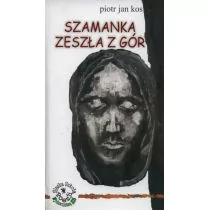 Szamanka zeszła z gór - Kos Piotr Jan - Poezja - miniaturka - grafika 1
