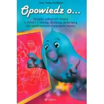 Opowiedz o ... Terapia zaburzeń mowy u dzieci z afazją i dysfazją oraz opóźnionym rozwojem mowy - Anna Tońska-Szyfelbein - Pedagogika i dydaktyka - miniaturka - grafika 1