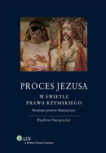 Proces Jezusa w świetle prawa rzymskiego. Studium prawno-historyczne - E-booki - historia - miniaturka - grafika 1