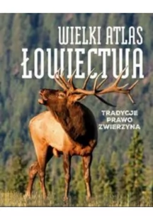 SBM Wielki atlas łowiectwa. Tradycje, prawo, zwierzyna - Opracowanie zbiorowe - Poradniki hobbystyczne - miniaturka - grafika 2