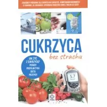 Cukrzyca bez strachu Jak żyć z cukrzycą Porady profilaktyka dieta przepisy - Książki medyczne - miniaturka - grafika 1