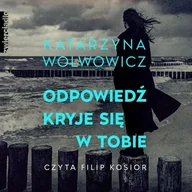Audiobooki - kryminał, sensacja, thriller - Odpowiedź kryje się w tobie Katarzyna Wolwowicz - miniaturka - grafika 1
