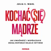 Audiobooki - poradniki - Kochać (się) mądrze. Jak uważność i współczucie mogą wspierać relacje intymne - miniaturka - grafika 1