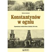 Historia Polski - Konstantynów w ogniu Zapomniany rozdział Bitwy Łódzkiej 1914 roku - Mariusz Łochowski - miniaturka - grafika 1