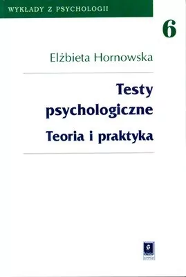 Testy psychologiczne, Teoria i praktyka - tom 6 - Elżbieta Hornowska