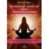 Poradniki hobbystyczne - Jak Rozwinąć I Wzmocnić Swoją Wewnętrzną Energię Zyskaj Siłę Życiową Pewność Siebie I Odporność Przed Toksycznymi Wibracjami Alla Svirinskaya - miniaturka - grafika 1