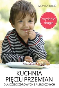 Kuchnia pięciu przemian dla dzieci zdrowych i alergicznych - Monika Biblis - Książki kucharskie - miniaturka - grafika 2