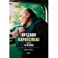 Wywiady, wspomnienia - Ryszard Kapuściński z daleka i z bliska - miniaturka - grafika 1