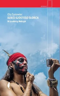 Dzieci Szóstego Słońca. W co wierzy Meksyk - Felietony i reportaże - miniaturka - grafika 1