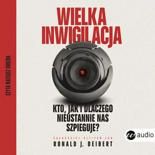 Wielka inwigilacja. Kto, jak i dlaczego nieustannie nas szpieguje? I dlaczego Internet potrzebuje re (plik audio) - Audiobooki - biografie - miniaturka - grafika 1