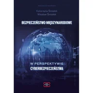 Polityka i politologia - Bezpieczeństwo Międzynarodowe W Perspektywie Cyberbezpieczeństwa - Katarzyna Śmiałek, Wiesław Śmiałek - książka - miniaturka - grafika 1