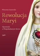 Wincenty Łaszewski Rewolucja Maryi Opowieść o Niepokalanym Sercu - Religia i religioznawstwo - miniaturka - grafika 2