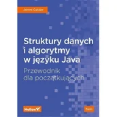 Książki o programowaniu - James Cutajar Struktury danych i algorytmy w języku Java Przewodnik dla początkujących - miniaturka - grafika 1