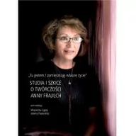 Filologia i językoznawstwo - Księgarnia Akademicka &#8222;Tu jestem / zamieszkuję własne życie&#8221;. Studia i szkice o twórczości Anny Frajilch Wojciech Ligęza, Jolanta Pasterska - miniaturka - grafika 1