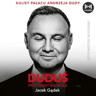Duduś. Prezydent we mgle. Kulisy Pałacu Andrzeja Dudy Jacek Gądek - Audiobooki - literatura popularnonaukowa - miniaturka - grafika 1