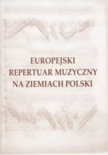 Europejski repertuar muzyczny na ziemiach Polski - Książki o kulturze i sztuce - miniaturka - grafika 1